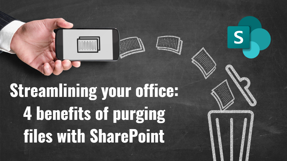 Streamlining Your Office: 4 Benefits Of Purging Files With SharePoint